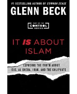 It IS About Islam: Exposing the Truth About ISIS, Al Qaeda, Iran, and the Caliphate (The Control Series): Glenn Beck