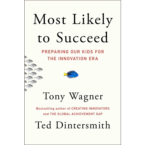 Most Likely to Succeed By Tony Wagner & Ted Dintersmith