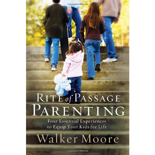 Rite of Passage Parenting: Four Essential Experiences to Equip Your Kids for Life