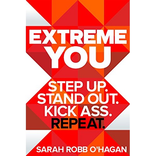 Extreme You: Step Up. Stand Out. Kick Ass. Repeat