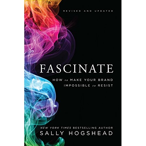 Fascinate, Revised and Updated: How to Make Your Brand Impossible to Resist