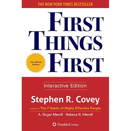 First Things First By Stephen R. Covey (Author), A. Roger Merrill (Author), Rebecca R. Merrill (Author)