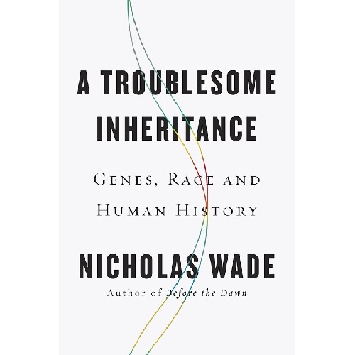 A Troublesome Inheritance: Genes, Race and Human History