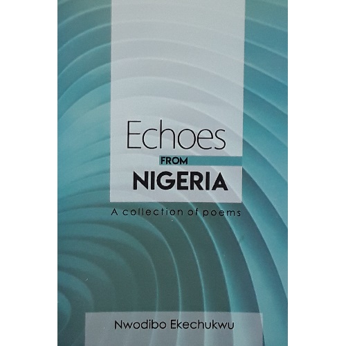 Echoes from Nigeria A collection of poems By Nwodibo Ekechukwu