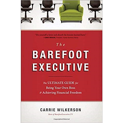 The Barefoot Executive: The Ultimate Guide for Being Your Own Boss