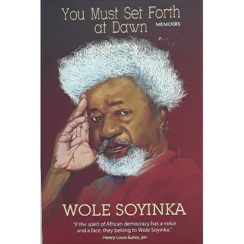 You Must Set Forth at Dawn By Wole Soyinka