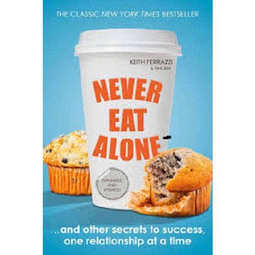 Never Eat Alone By KEITH FERRAZZI and TAHL RAZ