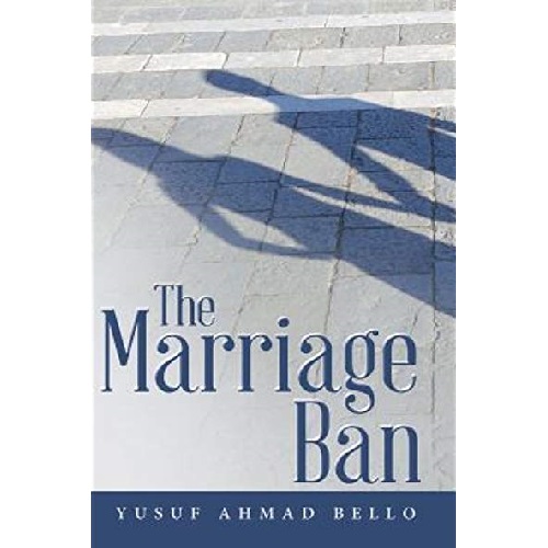 The Marriage Ban by Yusuf Ahmad Bello