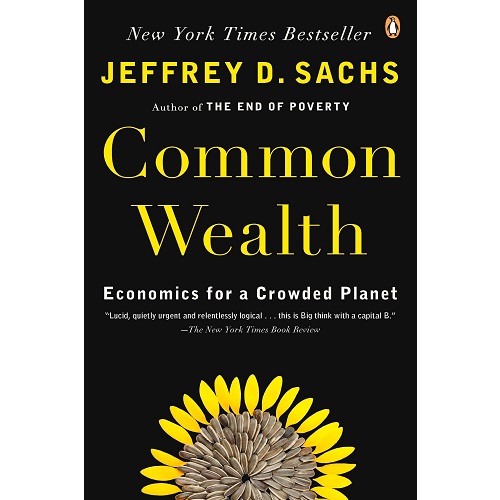 Common Wealth: Economics for a Crowded Planet By Jeffrey D. Sachs