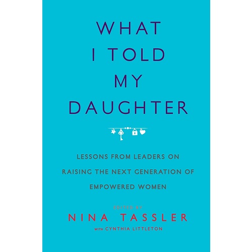 What I Told My Daughter By Nina Tassler