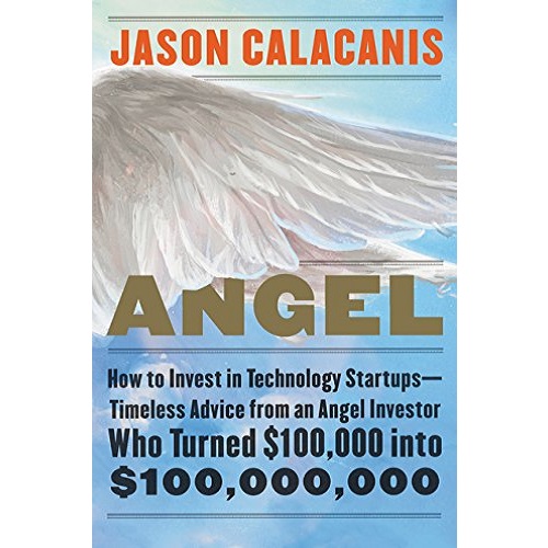 Angel — How to Invest in Technology Startups by Jason Calacanis