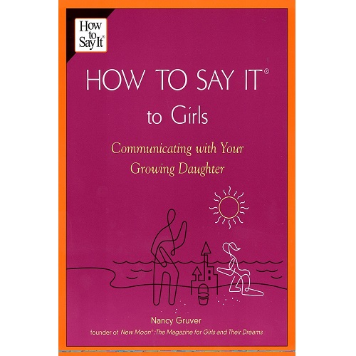 How To Say It (R) To Girls: Communicating with Your Growing Daughter (How to Say It...)