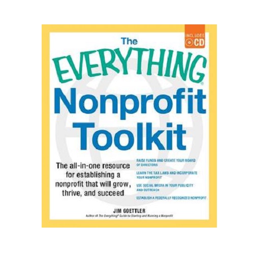 The Everything Nonprofit Toolkit with CD: The All-In-One Resource for Establishing a Nonprofit That Will Grow, Thrive, and Succeed