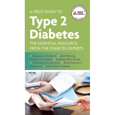 A Field Guide to Type 2 Diabetes: The Essential Resource from the Diabetes Experts