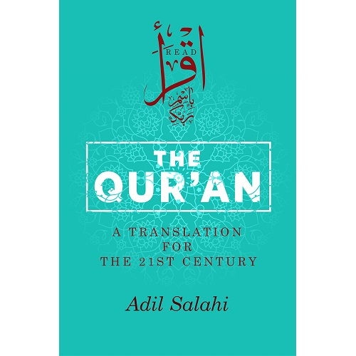 The Qur'an: A Translation for the 21st Century By Adil Salahi