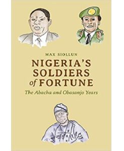 Nigeria's Soldiers of Fortune by Max Siollun 
