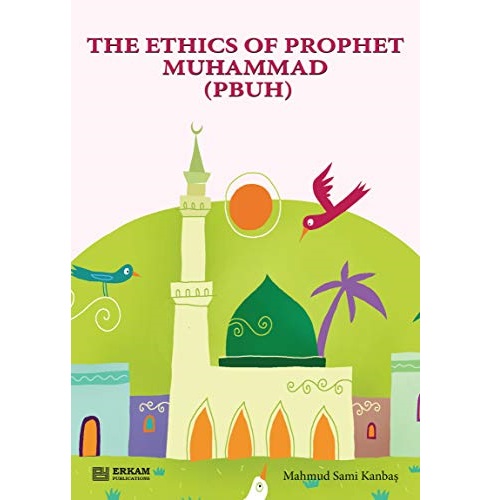 The Ethics of Prophet Muhammad by Mahmud Sami Kanbas