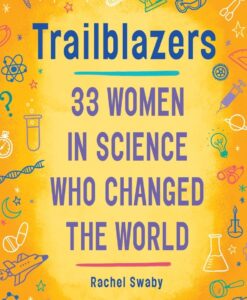 Trailblazers- 33 Women In Science Who Changed The World