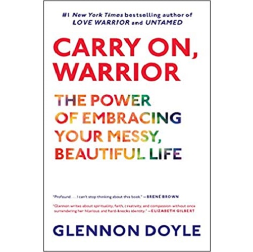 Carry On, Warrior: The Power of Embracing Your Messy, Beautiful Life Paperback