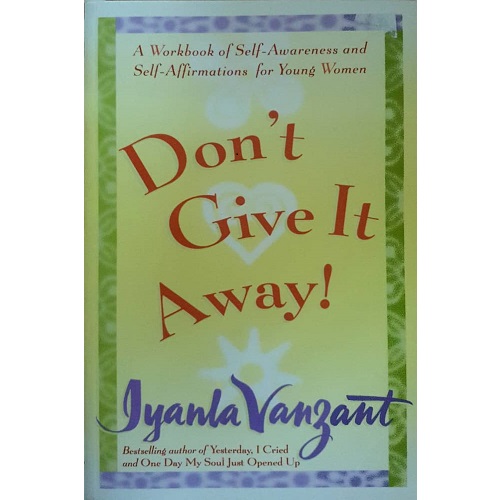 Don't Give It Away! : A Workbook of Self-Awareness and Self-Affirmations for Young Women 1st Edition