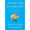 Inventing Ourselves: The Secret Life of the Teenage Brain Hardcover