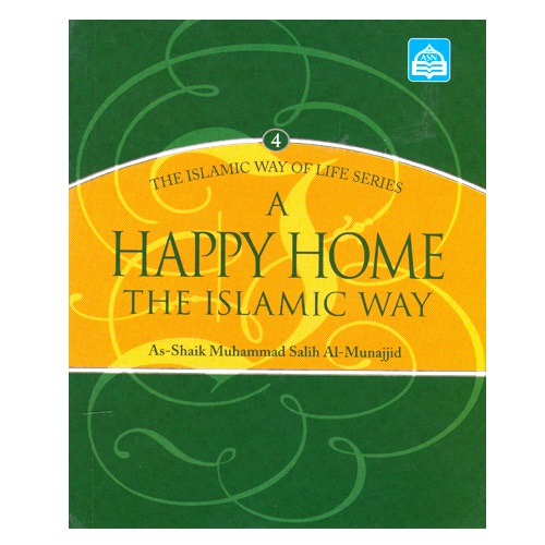 The Muslim Home: The Islamic Way of Life Series 4 by (As-Shaik Muhammad Salih Al-Munajjid)