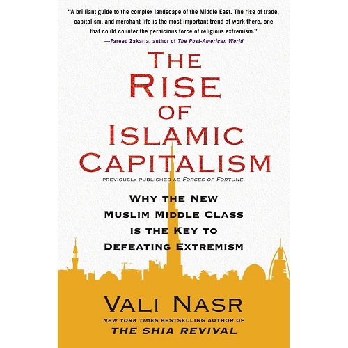 The Rise of Islamic Capitalism: Why the New Muslim Middle Class Is the Key to Defeating Extremism (Council on Foreign Relations Books By Vali Nasr