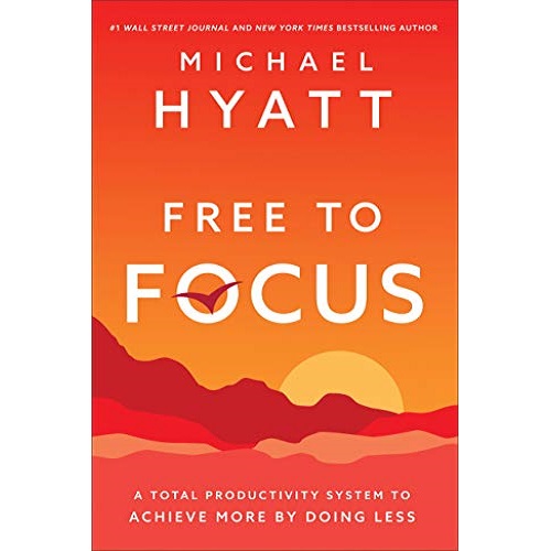 Free to Focus: A Total Productivity System to Achieve More by Doing Less Hardcover