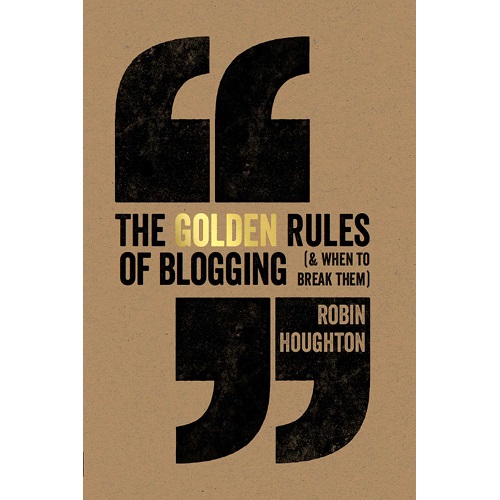 The Golden Rules of Blogging by Robin Houghton