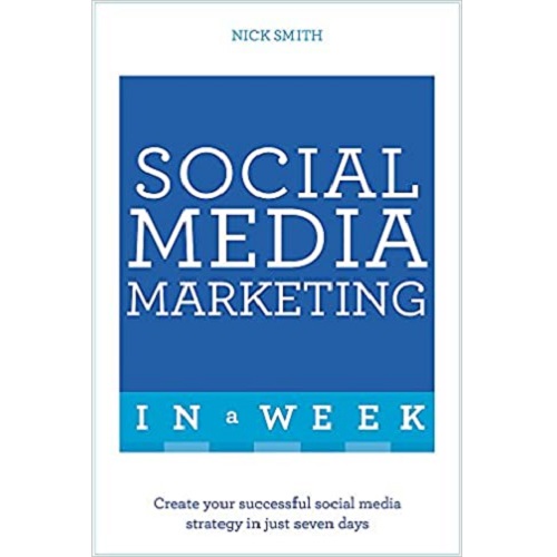 Social Media Marketing in a Week by Nick Smith
