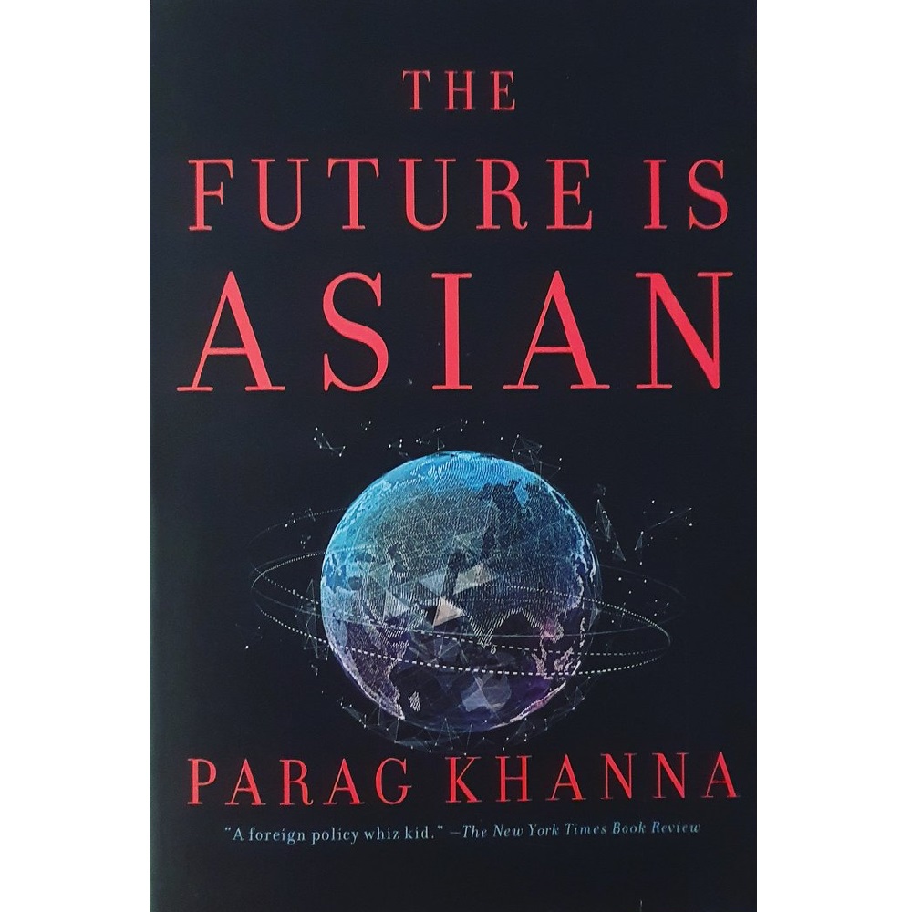 The Future Is Asian by Parag Khanna