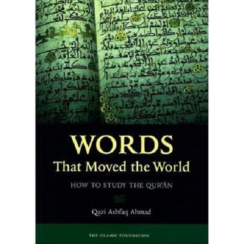 Words That Moved the World by Qazi Ashfaq Ahmad