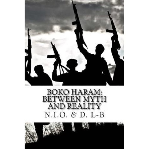 Boko Haram: Between Myth and Reality by N.I.O., D. L.-B.