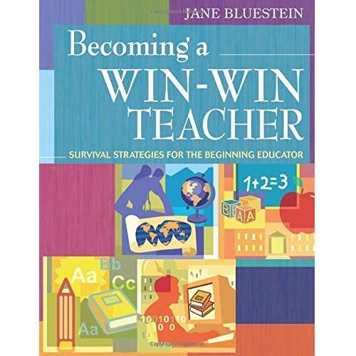 Becoming a Win-Win Teacher: Survival Strategies for the Beginning Educator by Jane Bluestein
