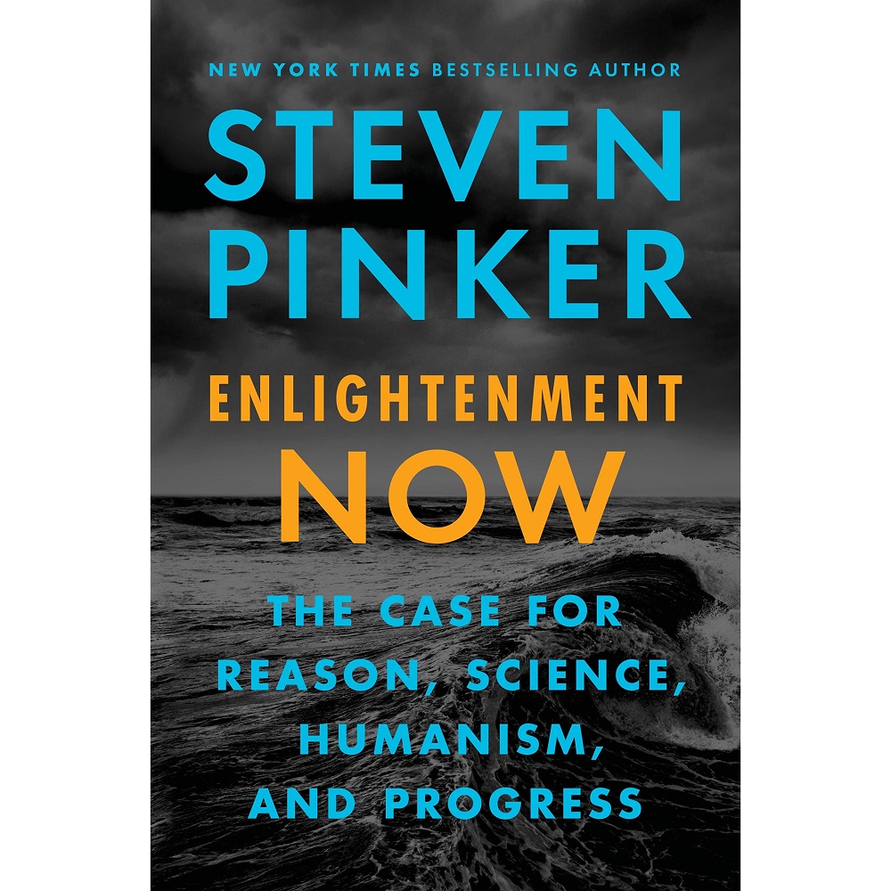 Enlightenment Now: The Case for Reason, Science, Humanism, and Progress by Steven Pinker
