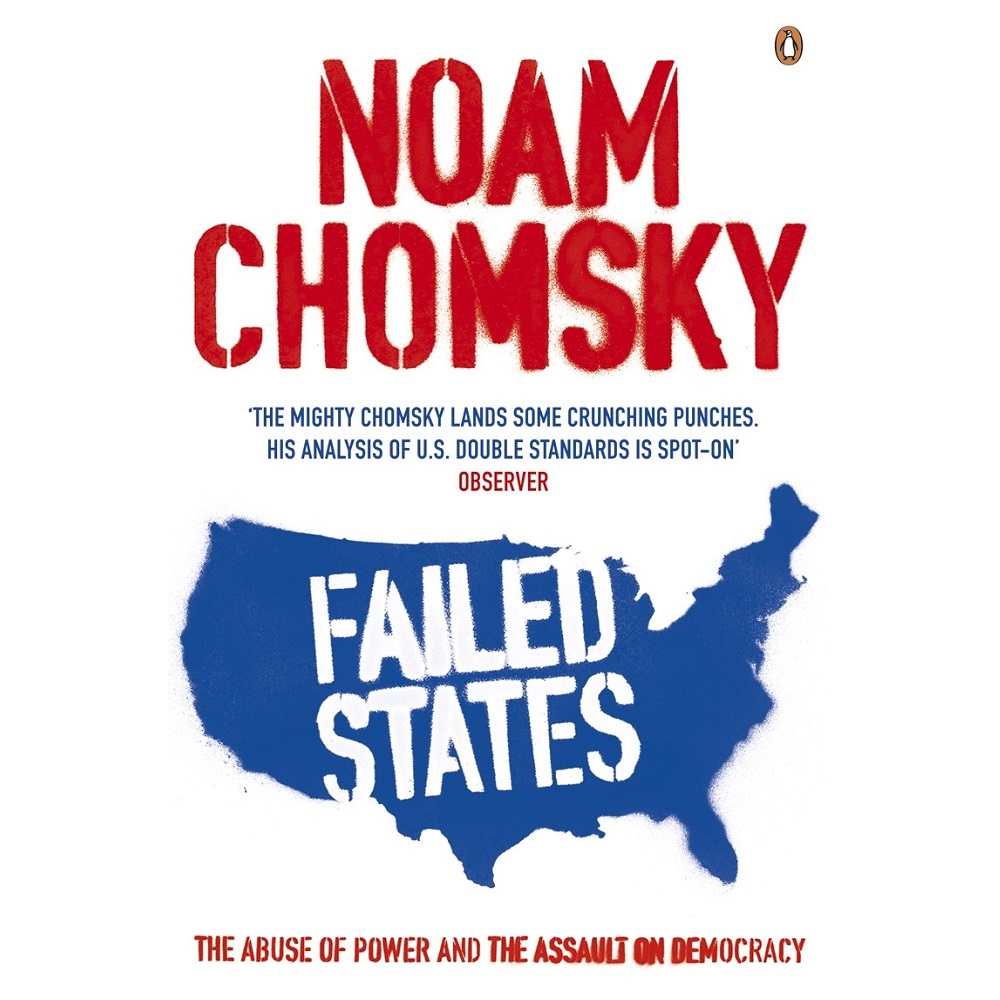 Failed States: The Abuse of Power and the Assault on Democracy by Noam Chomsky