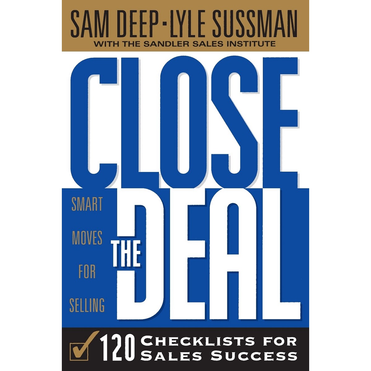 Close the Deal: 120 Checklists for Sales Success by Samuel D. Deep and Lyle Sussman