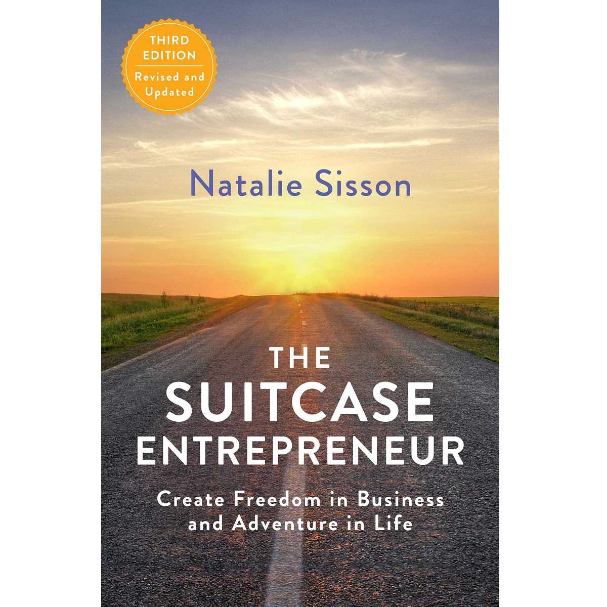 The Suitcase Entrepreneur Create Freedom in Business and Adventure in Life By Natalie Sisson
