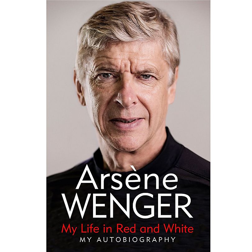 My Life in Red and White by Arsène Wenger