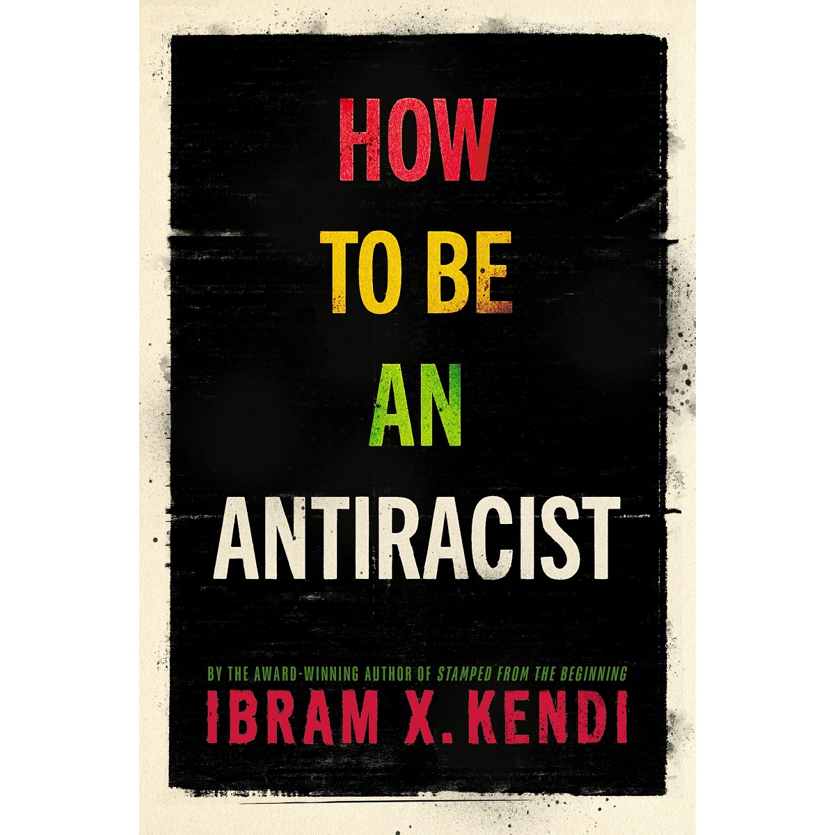 How to Be an Antiracist By Ibram X. Kendi