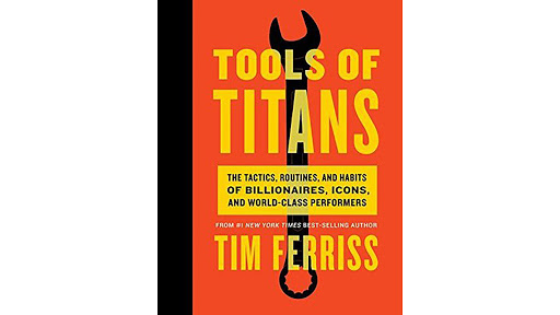 Tools of Titans: The Tactics, Routines, and Habits of Billionaires, Icons, and World-Class Performers by Timothy Ferriss and Arnold Schwarzenegger