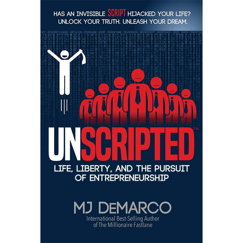 Unscripted: Life, Liberty, and the Pursuit of Entrepreneurship By M.J. DeMarco