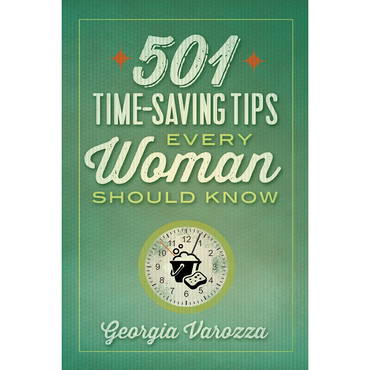 501 Time-Saving Tips Every Woman Should Know By Georgia Varozza