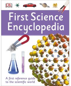 First Science Encyclopedia By DK [A first reference guide to the scientific world]