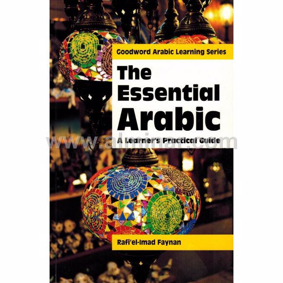 The Essential Arabic: A Learner's Practical Guide By Rafi' el-Imad Faynan