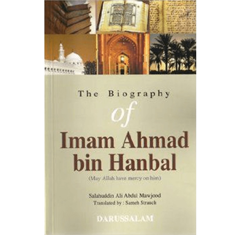 The Biography Of Imam Ahmad bin Hanbal By Salahuddin Ali Abdul Mawjood