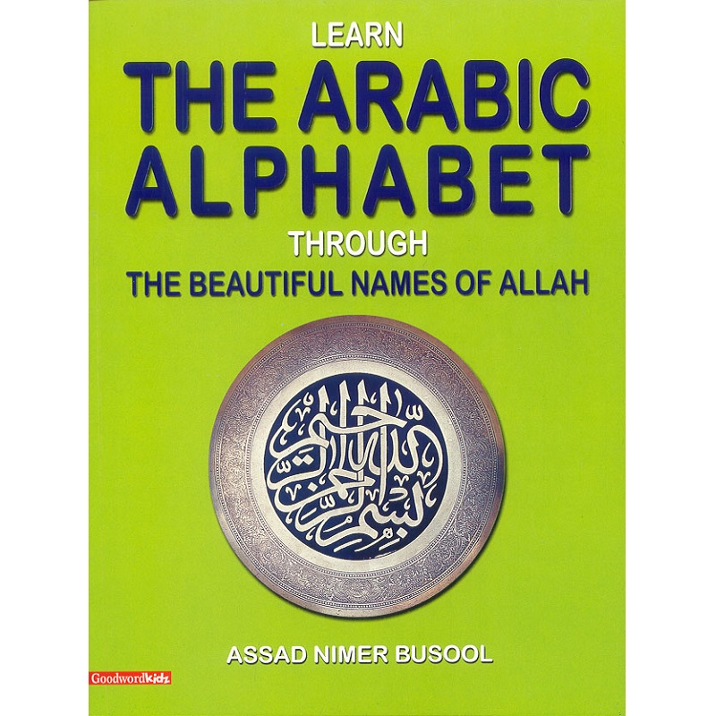 Learn the Arabic Alphabet Through the Beautiful Names of Allah By Assad Nimer Busool