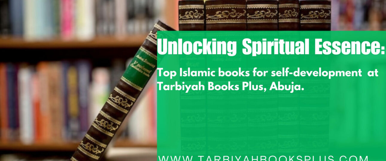 Unlocking Spiritual Essence: Top Islamic Books for Self-Development at Tarbiyah Books Plus